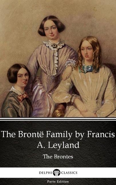 The Brontë Family by Francis A. Leyland (Illustrated) main product photo