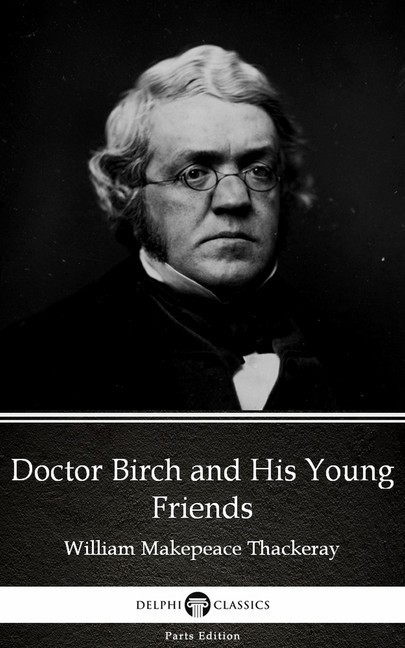 Doctor Birch and His Young Friends by William Makepeace Thackeray (Illustrated) main product photo