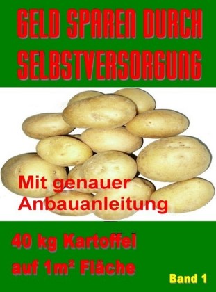 Geld Sparen durch Selbstversorgung Band 1