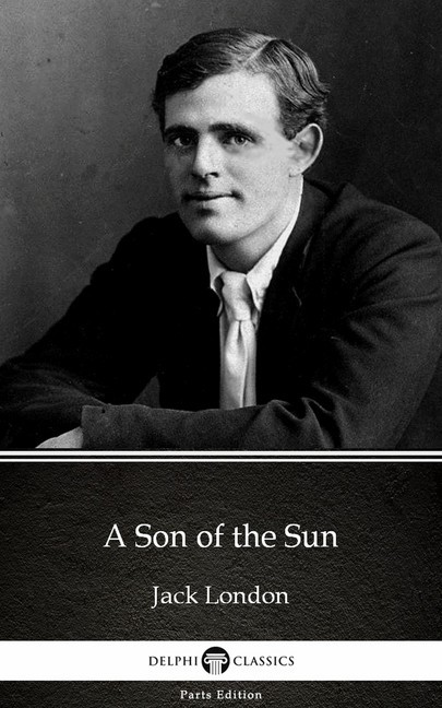 A Son of the Sun by Jack London (Illustrated) main product photo