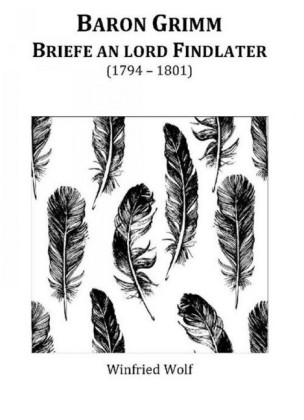 Baron Grimm, Briefe an Lord Findlater