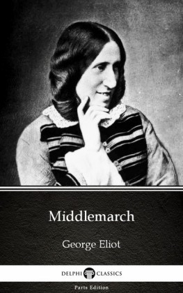Middlemarch by George Eliot - Delphi Classics (Illustrated)