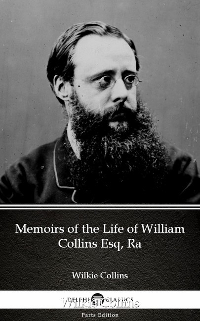 Memoirs of the Life of William Collins Esq, Ra by Wilkie Collins - Delphi Classics (Illustrated) main product photo