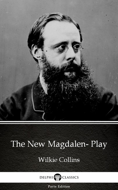 The New Magdalen- Play by Wilkie Collins - Delphi Classics (Illustrated) main product photo