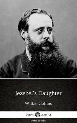 Jezebel's Daughter by Wilkie Collins - Delphi Classics (Illustrated)