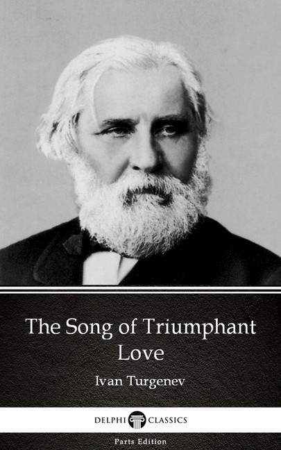 The Song of Triumphant Love by Ivan Turgenev - Delphi Classics (Illustrated) main product photo