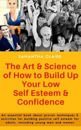 The Art & Science of How to Build Up Your Low Self Esteem & Confidence