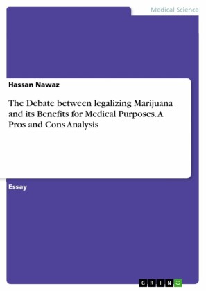 The Debate between legalizing Marijuana and its Benefits for Medical Purposes. A Pros and Cons Analysis