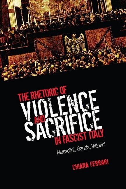The Rhetoric of Violence and Sacrifice in Fascist Italy main product photo