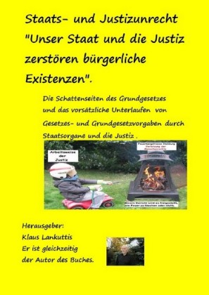 Staats- und Justizunrecht "Unser Staat und die Justiz zerstören bürgerliche Existenzen".