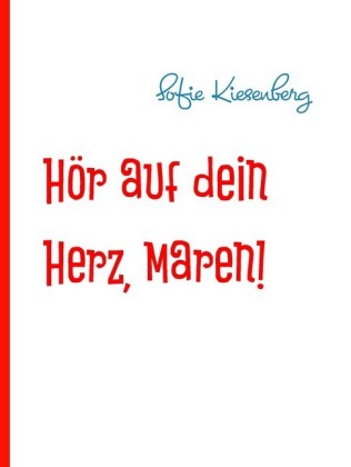 Hör auf dein Herz, Maren!