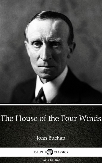 The House of the Four Winds by John Buchan - Delphi Classics (Illustrated) main product photo