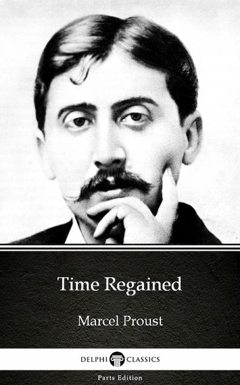 Time Regained by Marcel Proust - Delphi Classics (Illustrated) main product photo