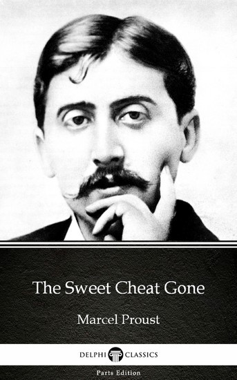 The Sweet Cheat Gone by Marcel Proust - Delphi Classics (Illustrated) main product photo
