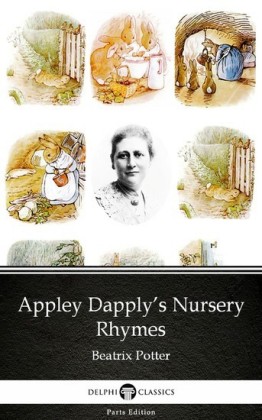 Appley Dapply's Nursery Rhymes by Beatrix Potter - Delphi Classics (Illustrated)