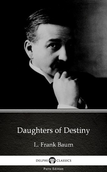 Daughters of Destiny by L. Frank Baum - Delphi Classics (Illustrated) main product photo