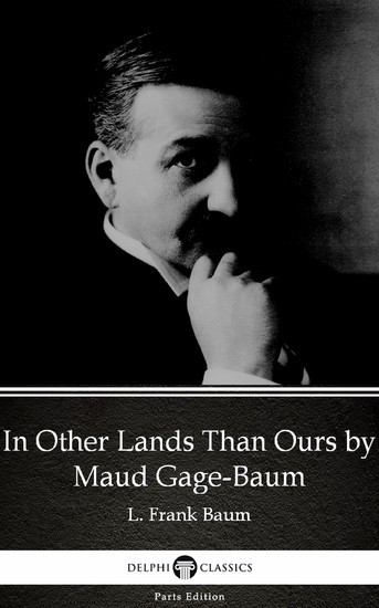 In Other Lands Than Ours by Maud Gage-Baum - Delphi Classics (Illustrated) main product photo
