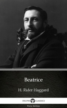 Beatrice by H. Rider Haggard - Delphi Classics (Illustrated)