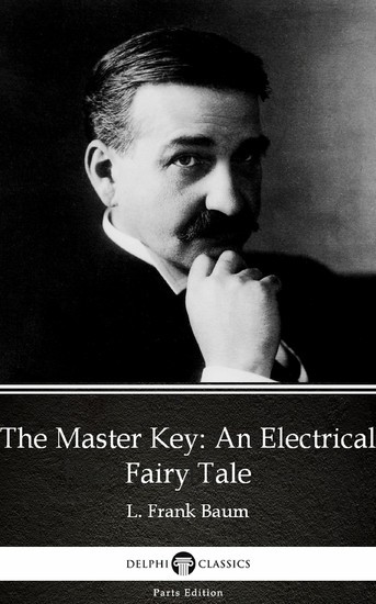 The Master Key An Electrical Fairy Tale by L. Frank Baum - Delphi Classics (Illustrated) main product photo