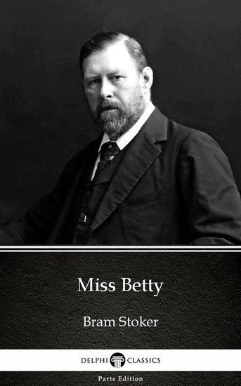 Miss Betty by Bram Stoker - Delphi Classics (Illustrated) main product photo
