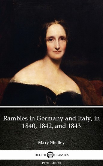 Rambles in Germany and Italy, in 1840, 1842, and 1843 by Mary Shelley - Delphi Classics (Illustrated) main product photo