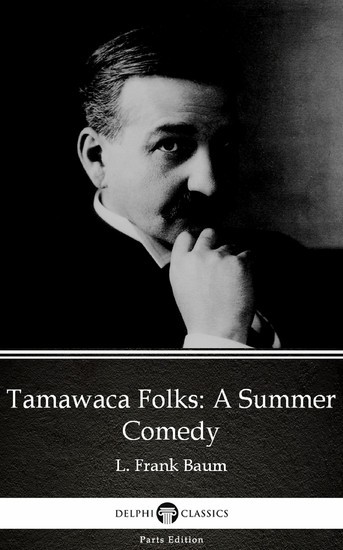 Tamawaca Folks A Summer Comedy by L. Frank Baum - Delphi Classics (Illustrated) main product photo