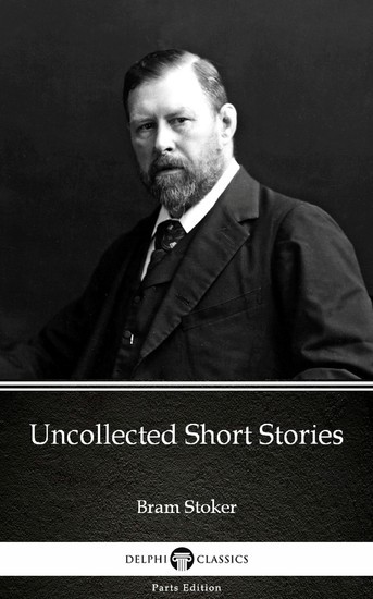 Uncollected Short Stories by Bram Stoker - Delphi Classics (Illustrated) main product photo