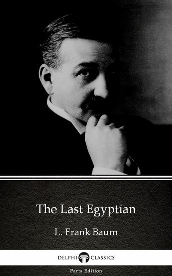 The Last Egyptian by L. Frank Baum - Delphi Classics (Illustrated) main product photo