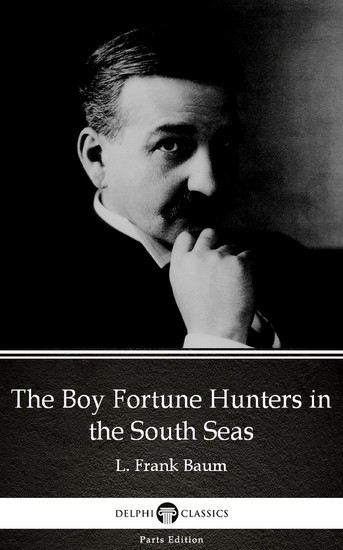 The Boy Fortune Hunters in the South Seas by L. Frank Baum - Delphi Classics (Illustrated) main product photo