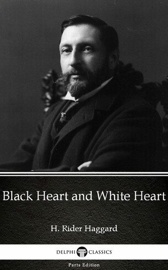 Black Heart and White Heart by H. Rider Haggard - Delphi Classics (Illustrated) main product photo
