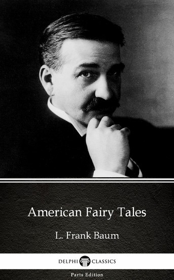 American Fairy Tales by L. Frank Baum - Delphi Classics (Illustrated) main product photo