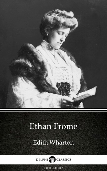 Ethan Frome by Edith Wharton - Delphi Classics (Illustrated) main product photo
