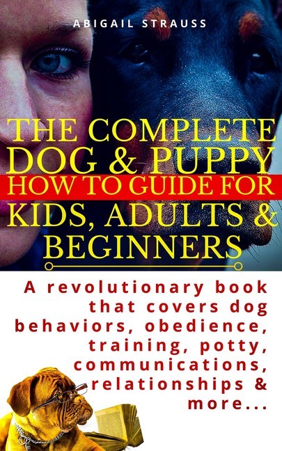 The Complete Dog & Puppy How to Guide For Kids, Adults & Beginners main product photo