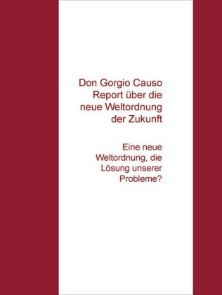 Don Gorgio Causo Report über die "Neue Weltordnung unserer Zukunft"