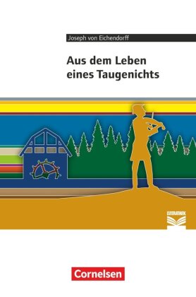 Cornelsen Literathek - Textausgaben - Aus dem Leben eines Taugenichts - Empfohlen für das 10.-13. Schuljahr - Textausgabe - Text - Erläuterungen - Materialien