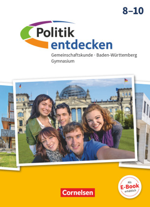 Politik entdecken - Gemeinschaftskunde Baden-Württemberg Gymnasium - Ausgabe 2018 - 8.-10. Schuljahr