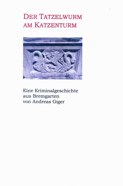 Der Tatzelwurm am Katzenturm - Eine Kriminalgeschichte aus Bremgarten main product photo