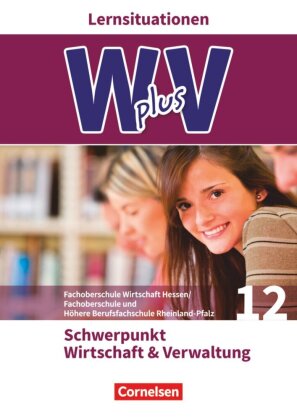 W plus V - Wirtschaft für Fachoberschulen und Höhere Berufsfachschulen - FOS Hessen / FOS und HBFS Rheinland-Pfalz - Ausgabe 2017 - Pflichtbereich 12
