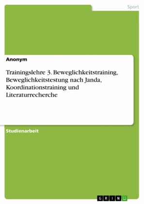 Trainingslehre 3. Beweglichkeitstraining, Beweglichkeitstestung nach Janda, Koordinationstraining und Literaturrecherche