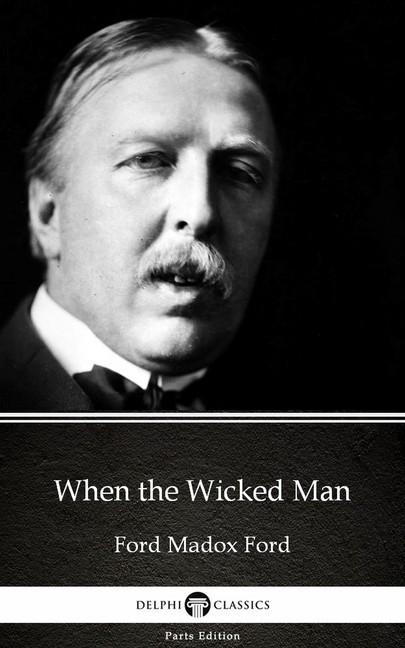 When the Wicked Man by Ford Madox Ford - Delphi Classics (Illustrated) main product photo