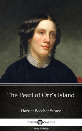 The Pearl of Orr's Island by Harriet Beecher Stowe - Delphi Classics (Illustrated)