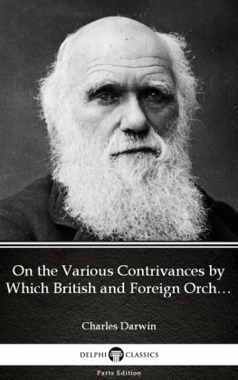 On the Various Contrivances by Which British and Foreign Orchids Are Fertilised by Insects by Charles Darwin - Delphi Classics (Illustrated)