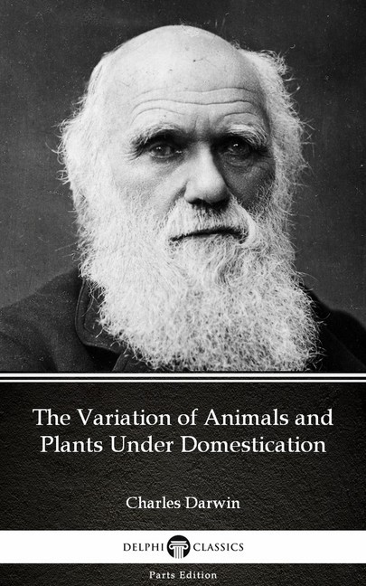The Variation of Animals and Plants Under Domestication by Charles Darwin - Delphi Classics (Illustrated) main product photo