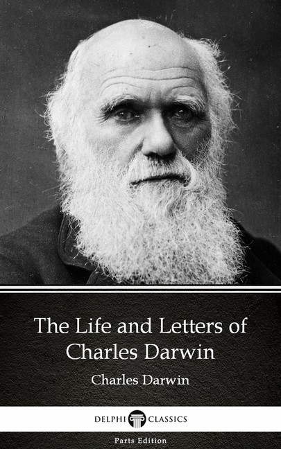 The Life and Letters of Charles Darwin by Charles Darwin - Delphi Classics (Illustrated) main product photo