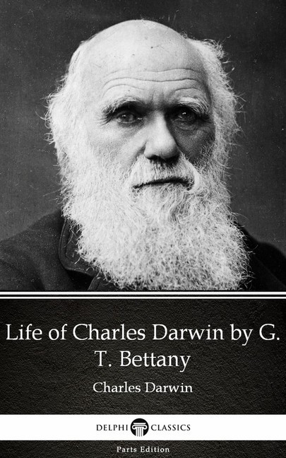 Life of Charles Darwin by G. T. Bettany - Delphi Classics (Illustrated) main product photo