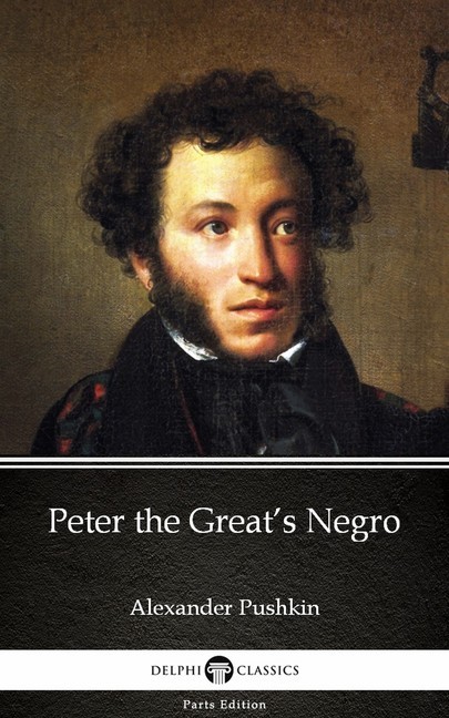 Peter the Great's Negro by Alexander Pushkin - Delphi Classics (Illustrated) main product photo