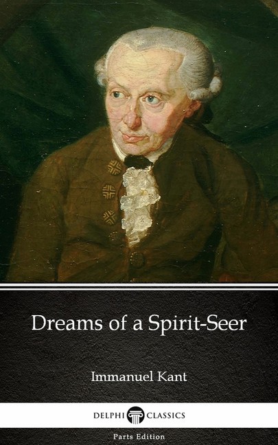 Dreams of a Spirit-Seer by Immanuel Kant - Delphi Classics (Illustrated) main product photo