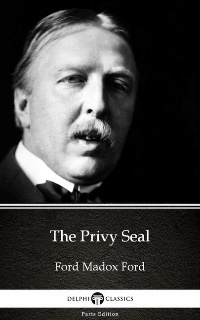 The Privy Seal by Ford Madox Ford - Delphi Classics (Illustrated) main product photo