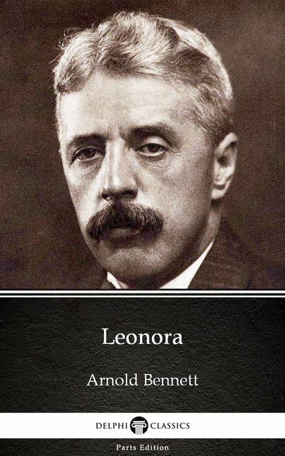 Leonora by Arnold Bennett - Delphi Classics (Illustrated) main product photo