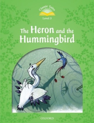 Heron and the Hummingbird (Classic Tales Level 3)